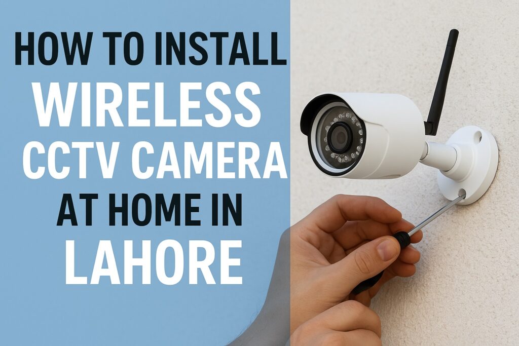 Install Wireless CCTV Camera at Home in Lahore