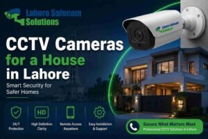 How Many CCTV Cameras for a House in Lahore Do You Need?