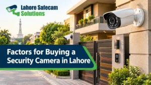 Factors to Consider When Buying a Security Camera in Lahore