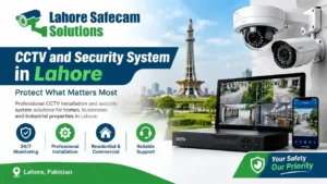 Choosing the Right CCTV and Security System in Lahore